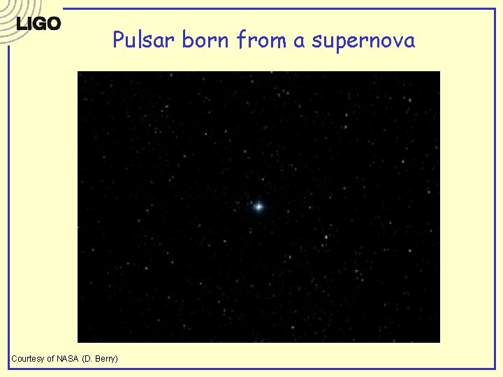 Pulsar born from a supernova Courtesy of NASA (D. Berry) Pulsar born from a supernova Courtesy of NASA (D. Berry)