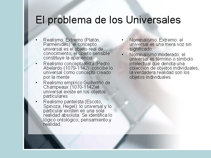 El problema de los Universales • • Realismo. Extremo (Platón, Parménides): el concepto universal