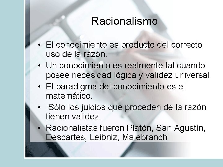 Racionalismo • El conocimiento es producto del correcto uso de la razón. • Un