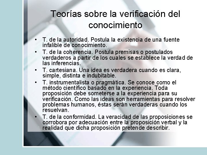 Teorías sobre la verificación del conocimiento • T. de la autoridad. Postula la existencia