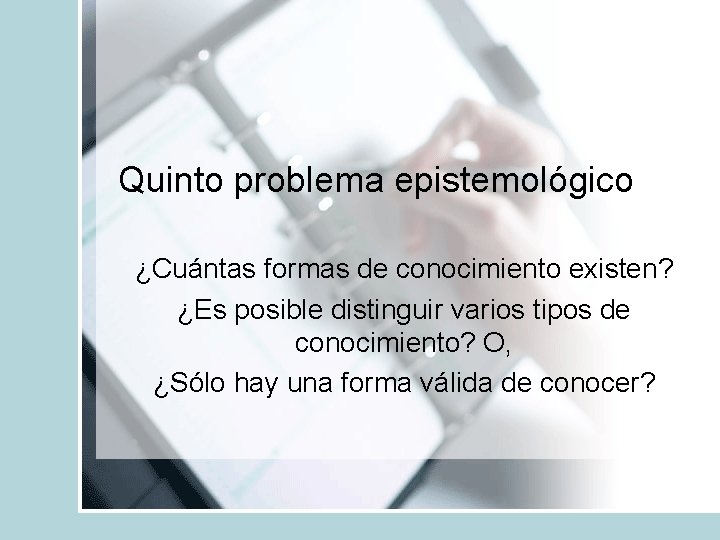 Quinto problema epistemológico ¿Cuántas formas de conocimiento existen? ¿Es posible distinguir varios tipos de