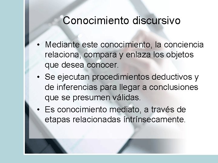 Conocimiento discursivo • Mediante este conocimiento, la conciencia relaciona, compara y enlaza los objetos