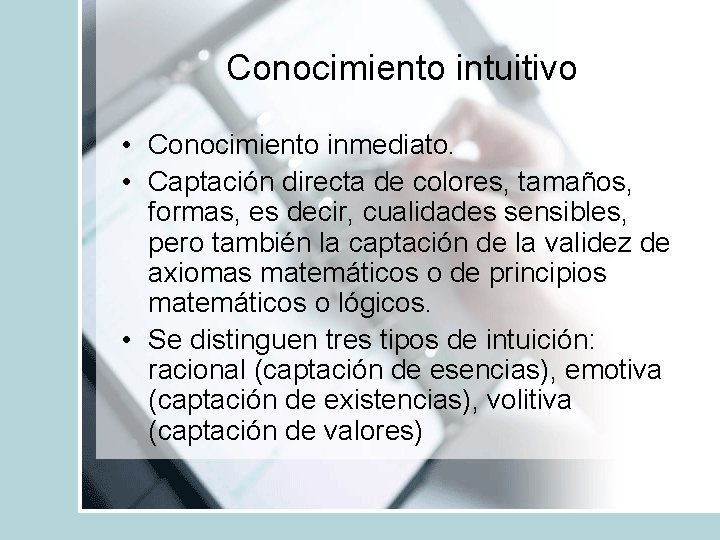 Conocimiento intuitivo • Conocimiento inmediato. • Captación directa de colores, tamaños, formas, es decir,