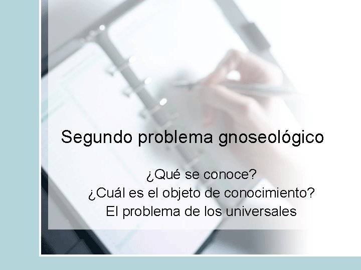 Segundo problema gnoseológico ¿Qué se conoce? ¿Cuál es el objeto de conocimiento? El problema