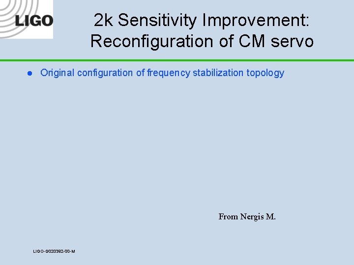 2 k Sensitivity Improvement: Reconfiguration of CM servo l Original configuration of frequency stabilization