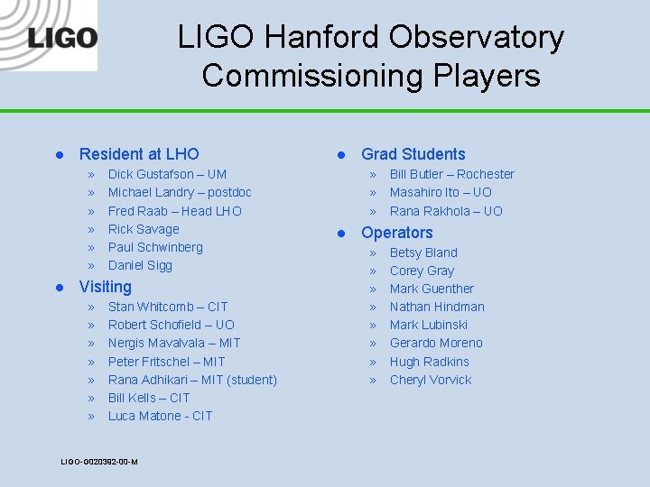LIGO Hanford Observatory Commissioning Players l Resident at LHO » » » l Dick