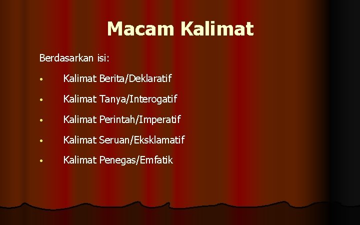 Macam Kalimat Berdasarkan isi: • Kalimat Berita/Deklaratif • Kalimat Tanya/Interogatif • Kalimat Perintah/Imperatif •