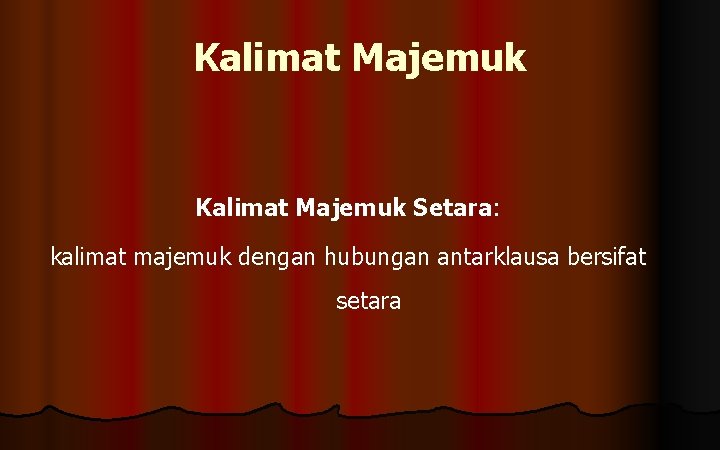 Kalimat Majemuk Setara: kalimat majemuk dengan hubungan antarklausa bersifat setara 