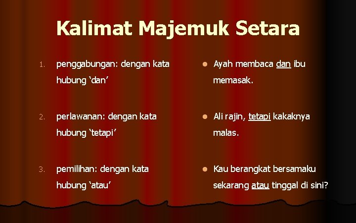 Kalimat Majemuk Setara 1. penggabungan: dengan kata l hubung ‘dan’ 2. perlawanan: dengan kata