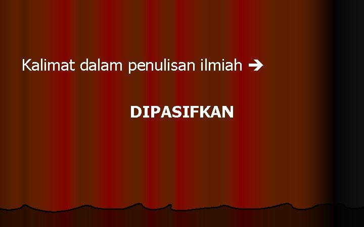 Kalimat dalam penulisan ilmiah DIPASIFKAN 