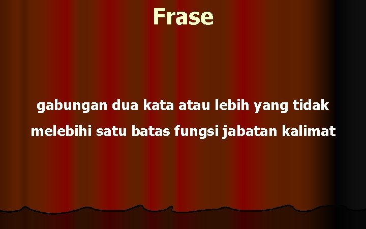 Frase gabungan dua kata atau lebih yang tidak melebihi satu batas fungsi jabatan kalimat