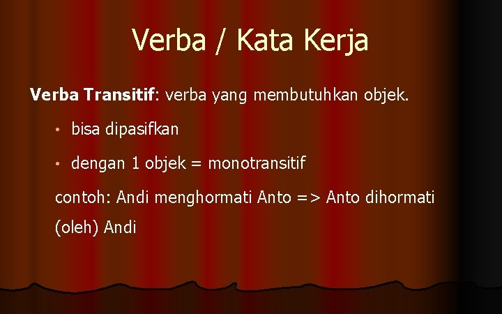 Verba / Kata Kerja Verba Transitif: verba yang membutuhkan objek. • bisa dipasifkan •