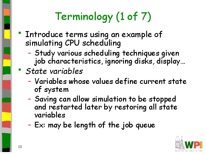 Terminology (1 of 7) • Introduce terms using an example of simulating CPU scheduling