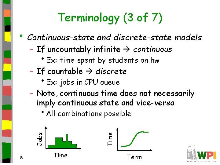 Terminology (3 of 7) • Continuous-state and discrete-state models – If uncountably infinite continuous