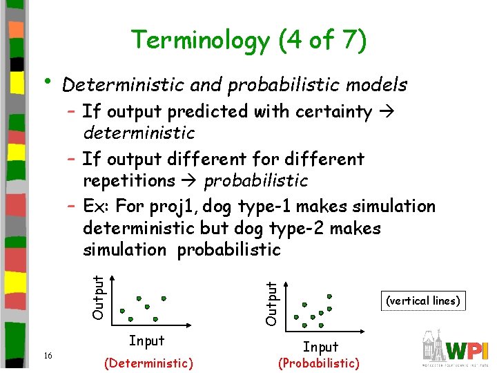 Terminology (4 of 7) • Deterministic and probabilistic models Output – If output predicted