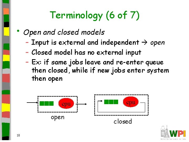 Terminology (6 of 7) • Open and closed models – Input is external and