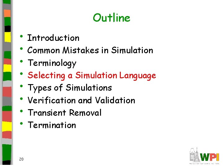 Outline • Introduction • Common Mistakes in Simulation • Terminology • Selecting a Simulation