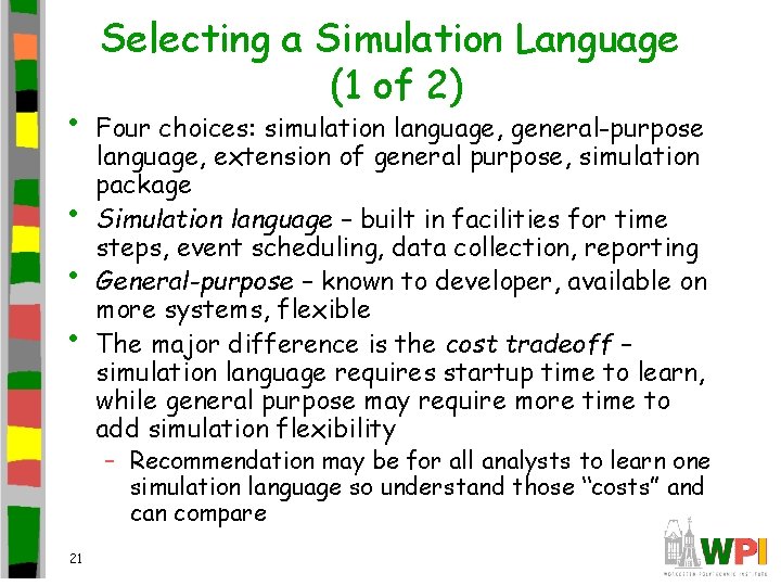  • • Selecting a Simulation Language (1 of 2) Four choices: simulation language,