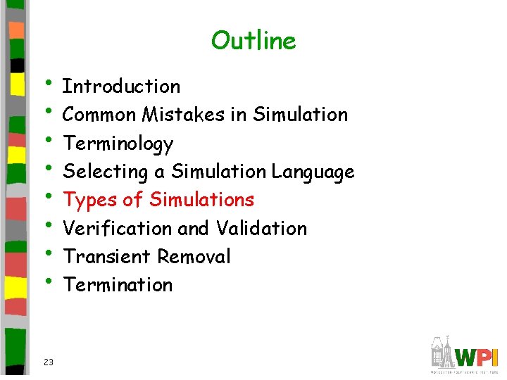 Outline • Introduction • Common Mistakes in Simulation • Terminology • Selecting a Simulation