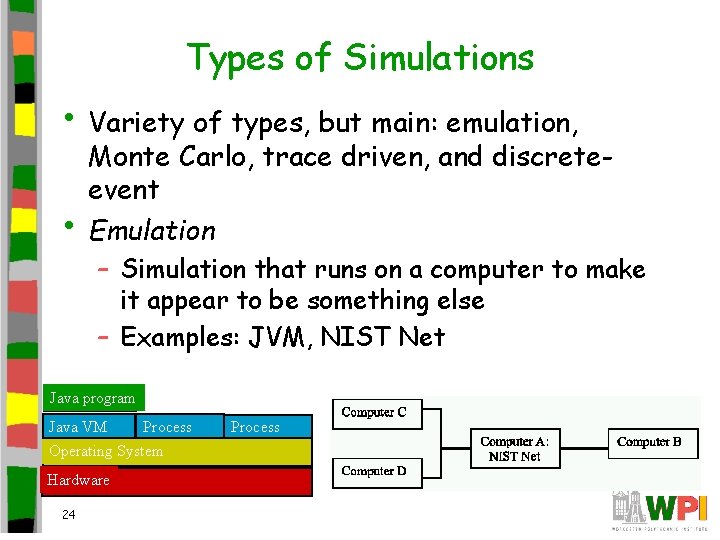 Types of Simulations • Variety of types, but main: emulation, • Monte Carlo, trace