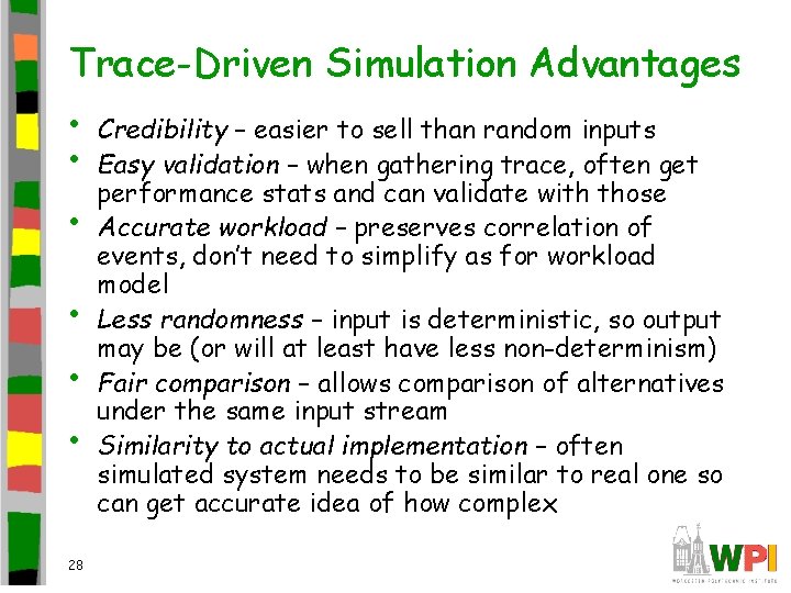 Trace-Driven Simulation Advantages • • • 28 Credibility – easier to sell than random
