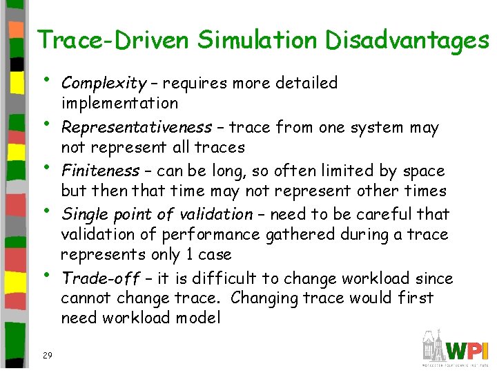 Trace-Driven Simulation Disadvantages • • • 29 Complexity – requires more detailed implementation Representativeness