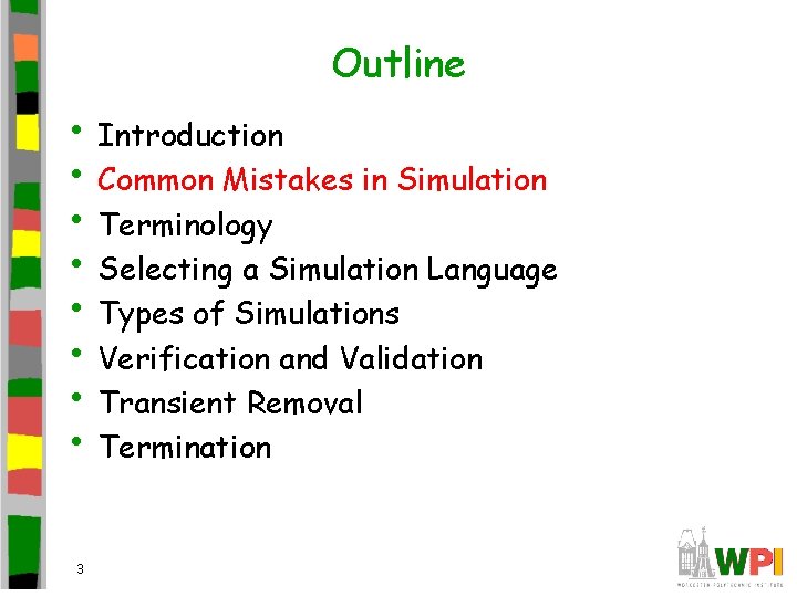 Outline • Introduction • Common Mistakes in Simulation • Terminology • Selecting a Simulation