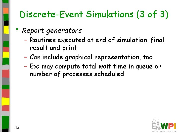 Discrete-Event Simulations (3 of 3) • Report generators – Routines executed at end of