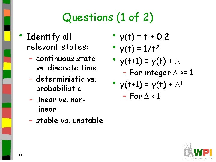 Questions (1 of 2) • Identify all relevant states: – continuous state vs. discrete