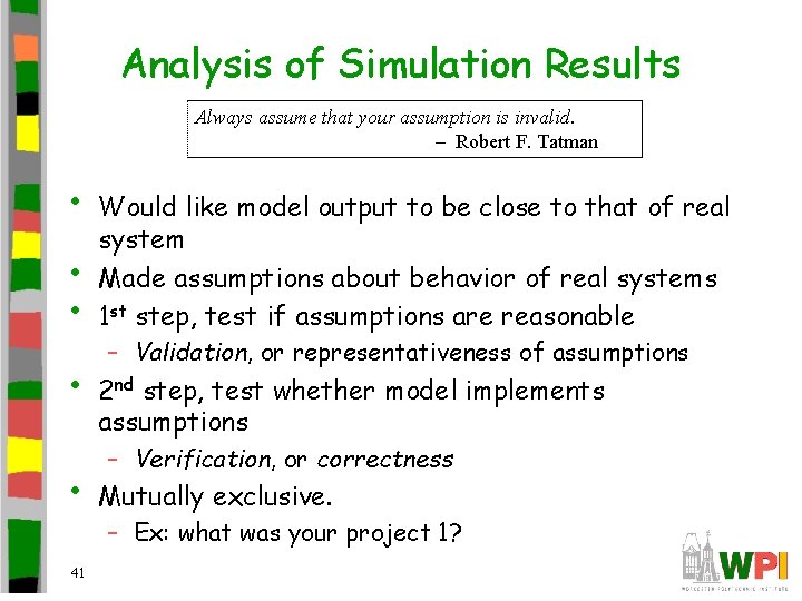 Analysis of Simulation Results Always assume that your assumption is invalid. – Robert F.