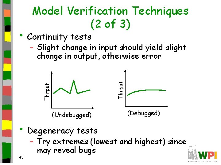 Model Verification Techniques (2 of 3) • Continuity tests Thrput – Slight change in