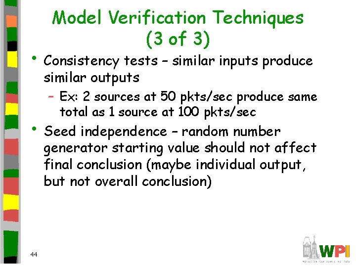 Model Verification Techniques (3 of 3) • Consistency tests – similar inputs produce similar