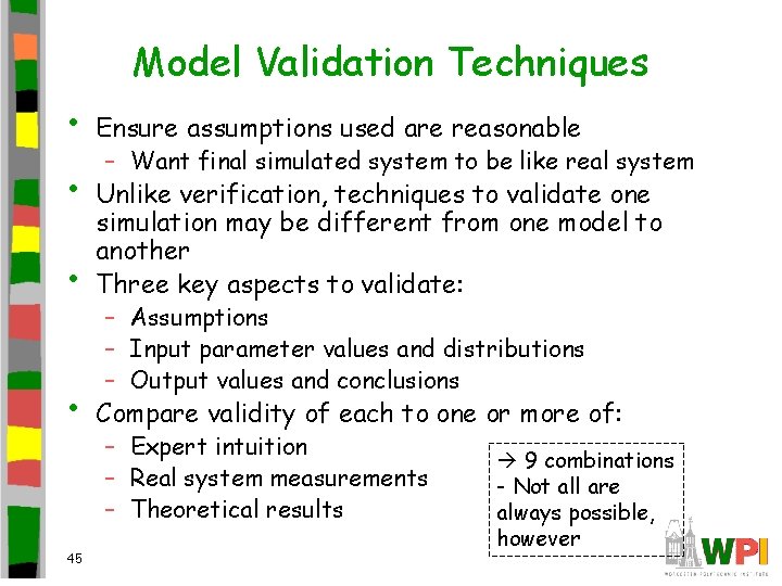 Model Validation Techniques • • Ensure assumptions used are reasonable – Want final simulated