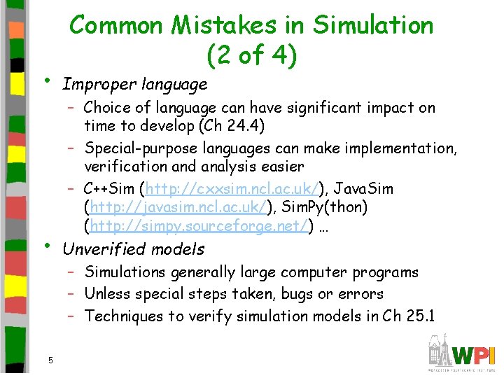 Common Mistakes in Simulation (2 of 4) • Improper language • Unverified models 5