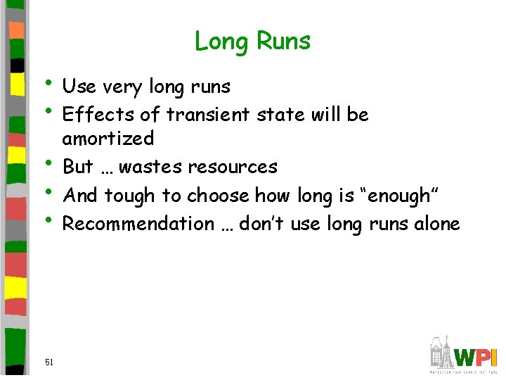 Long Runs • Use very long runs • Effects of transient state will be