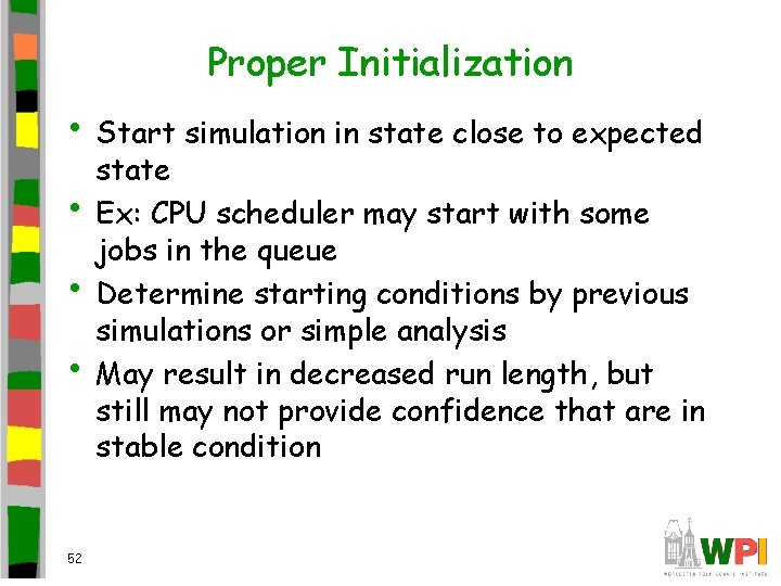 Proper Initialization • Start simulation in state close to expected • • • 52