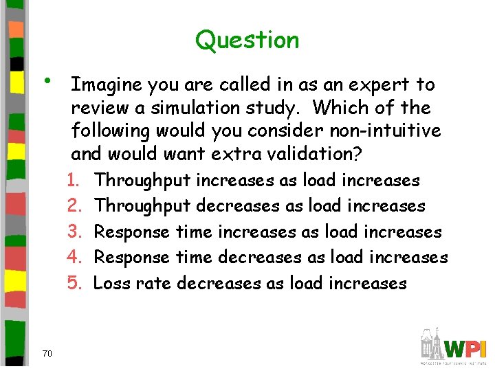 Question • Imagine you are called in as an expert to review a simulation