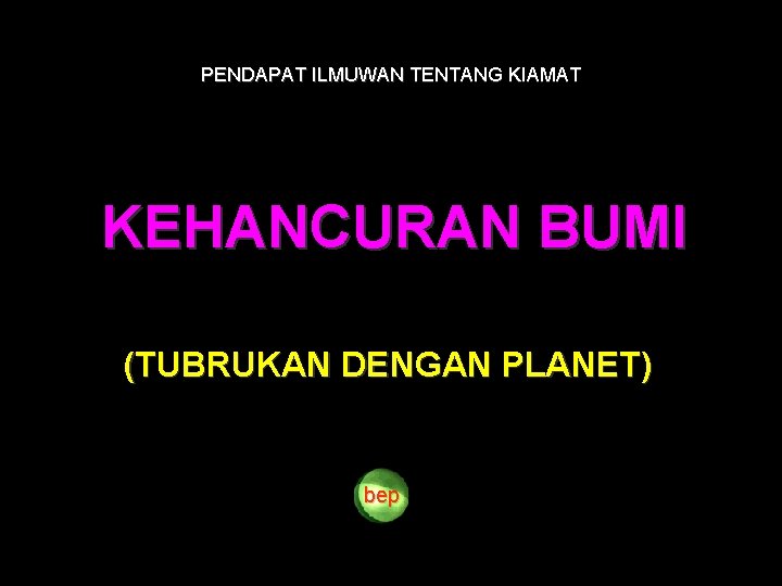 PENDAPAT ILMUWAN TENTANG KIAMAT KEHANCURAN BUMI (TUBRUKAN DENGAN PLANET) bep 