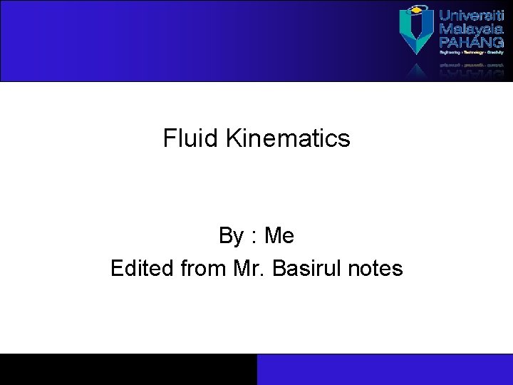 Fluid Kinematics By : Me Edited from Mr. Basirul notes 