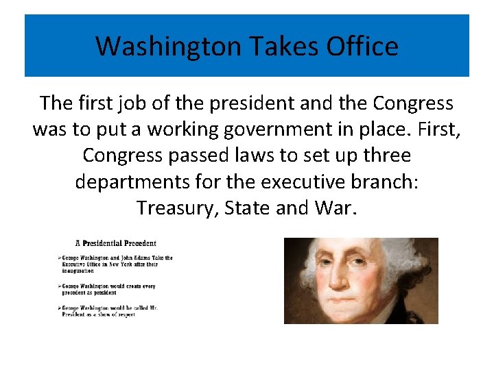 Washington Takes Office The first job of the president and the Congress was to