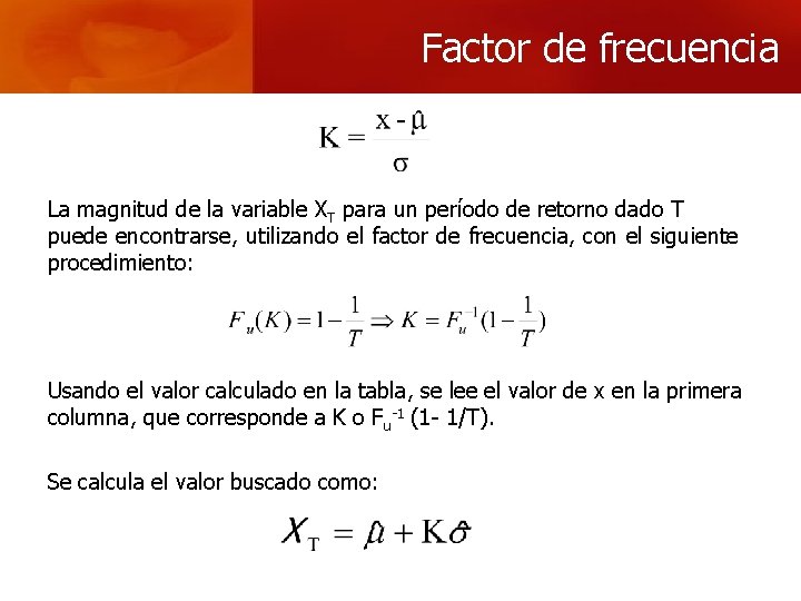 Factor de frecuencia La magnitud de la variable XT para un período de retorno