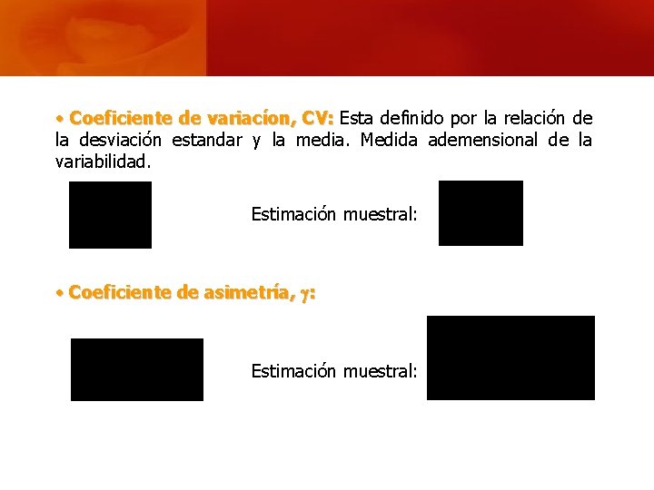  • Coeficiente de variacíon, CV: Esta definido por la relación de la desviación