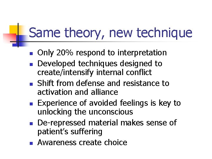 Same theory, new technique n n n Only 20% respond to interpretation Developed techniques