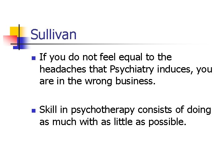 Sullivan n n If you do not feel equal to the headaches that Psychiatry
