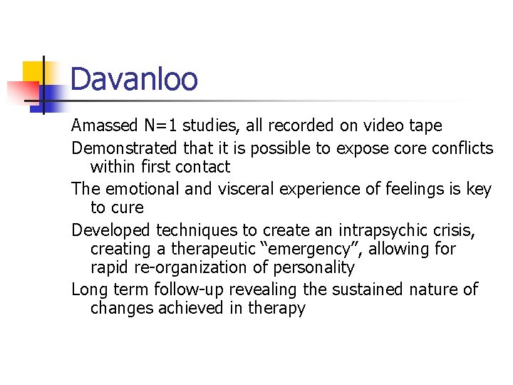 Davanloo Amassed N=1 studies, all recorded on video tape Demonstrated that it is possible