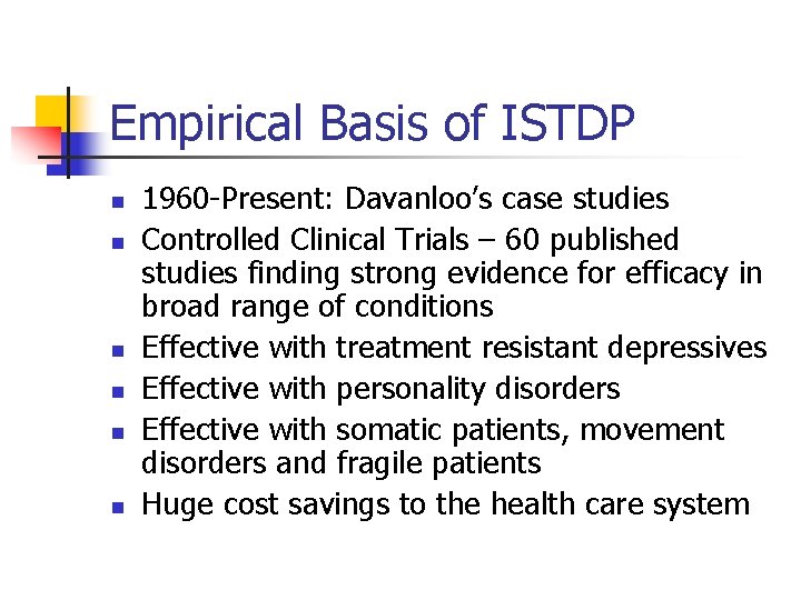 Empirical Basis of ISTDP n n n 1960 -Present: Davanloo’s case studies Controlled Clinical