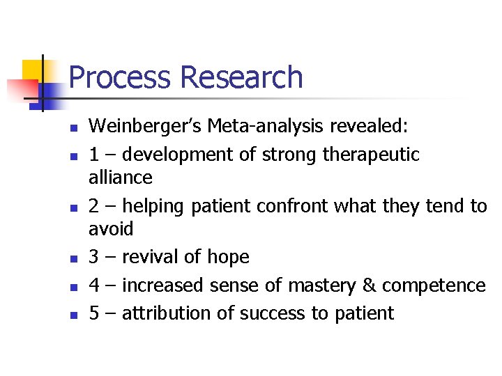Process Research n n n Weinberger’s Meta-analysis revealed: 1 – development of strong therapeutic