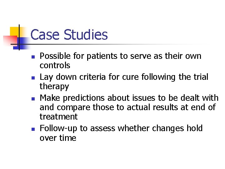 Case Studies n n Possible for patients to serve as their own controls Lay