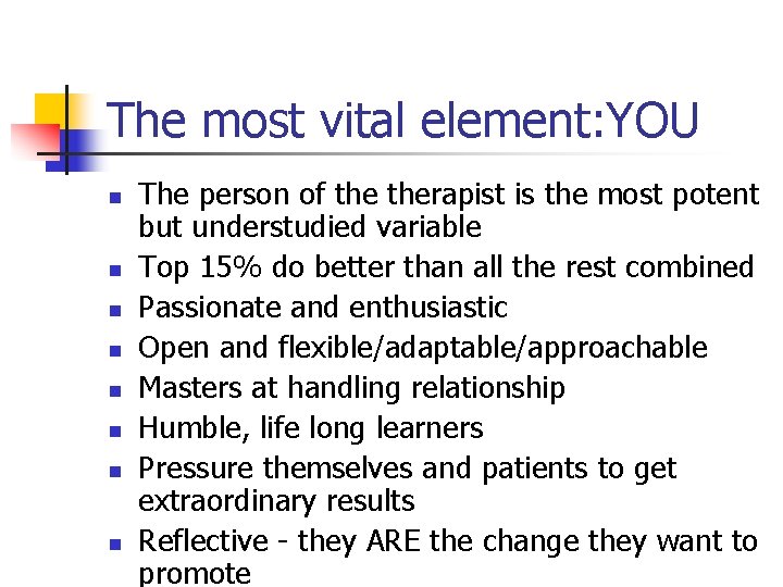 The most vital element: YOU n n n n The person of therapist is