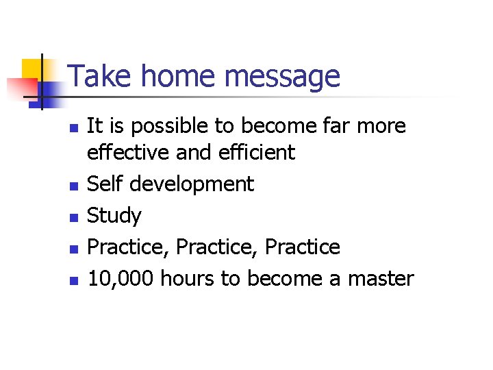 Take home message n n n It is possible to become far more effective